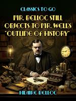   Mr. Belloc Still Objects to Mr. Well's "Outline Of History"