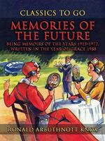   Memories Of The Future Being Memoirs Of The Years 1915-1972, written In The YearOf Grace 1988