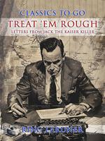   Treat 'em Rough, Letters from Jack the Kaiser Killer