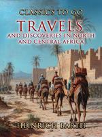   Travels and Discoveries In North and Central Africa