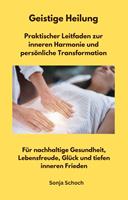 Geistige Heilung - Praktischer Leitfaden zur inneren Harmonie und persönliche Transformation
