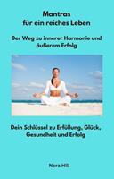 Mantras für ein reiches Leben - Der Weg zu innerer Harmonie und äußerem Erfolg