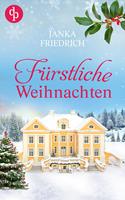   F&uuml;rstliche Weihnachten &ndash; Eine ungeplante Weihnachtsliebe | Der winterlich charmante Liebesroman