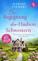   Die Begegnung der Hudson Schwestern | Ein herzerw&auml;rmender Kleinstadtroman voller Geheimnisse