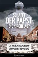   Schafft der Papst die Kirche ab?