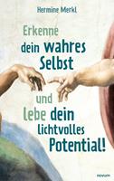   Erkenne dein wahres Selbst und lebe dein lichtvolles Potential!