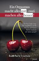   Ein Orgasmus macht alles gut, zwei machen alles besser!