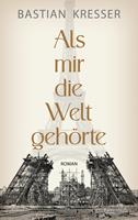   Als mir die Welt gehörte