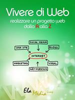   Vivere di web. Realizzare un progetto web dalla A alla Z