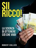   SII RICCO! La scienza di ottenere ci&ograve; che vuoi