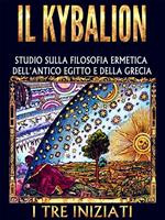   IL KYBALION - Studio sulla Filosofia Ermetica dell'antico Egitto e della Grecia