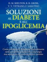   Soluzioni al Diabete e all'Ipoglicemia - Come prevenire e disfarsene naturalmente e senza medicine
