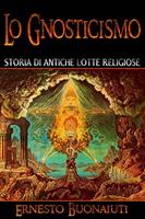   Lo Gnosticismo: Storia Di Antiche Lotte Religiose