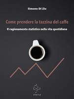   Come prendere la tazzina del caffè. Il ragionamento statistico nella vita quotidiana