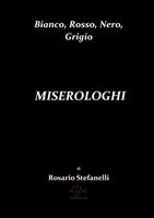   Bianco, rosso, nero, grigio miserologhi