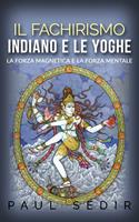   Il fachirismo indiano e le yoghe. La forza magnetica e la forza mentale
