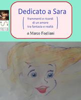   Dedicato a Sara (frammenti e ricordi di un amore tra fantasia e realtà)