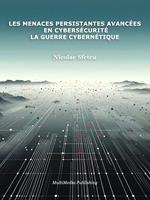   Les menaces persistantes avanc&eacute;es en cybers&eacute;curit&eacute; &ndash; La guerre cybern&eacute;tique