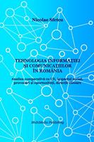   Tehnologia informa?iei ?i comunica?iilor &icirc;n Rom&acirc;nia: Analiza comparativa cu UE, impactul social, provocari ?i oportunita?i, direc?ii viitoare