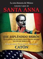   La otra historia de M&eacute;xico. Antonio L&oacute;pez de Santa Anna