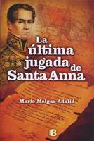   La &uacute;ltima jugada de Santa Anna