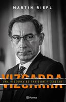Vizcarra, una breve historia de lealtad y traición