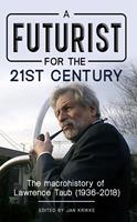  A Futurist for the 21st Century: The Macrohistory of Lawrence Taub (1936-2018)