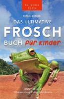 Frosch Bücher: Das Ultimative Frosch-Buch für Kinder