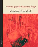   Hubiera querido llamarme fuego
