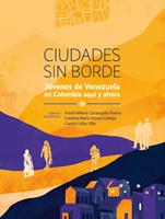   Ciudades sin borde. Jóvenes de Venezuela en Colombia aquí y ahora