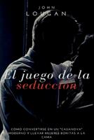   El juego de la seducción: cómo convertirse en un "Casanova" moderno y llevar mujeres bonitas a la cama.
