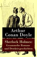 Sherlock Holmes: Gesammelte Romane und Detektivgeschichten