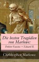   Die besten Tragödien von Marlowe: Doktor Faustus + Eduard II.