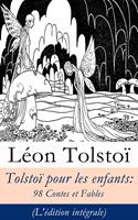   Tolstoï pour les enfants: 98 Contes et Fables (L'édition intégrale)