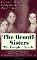 The Brontë Sisters - The Complete Novels: Jane Eyre, Wuthering Heights, Shirley, Villette, The Professor, Emma, Agnes Grey, The Tenant of Wildfell Hall (Unabridged): The Beloved Classics of English Victorian Literature