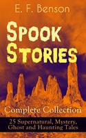   Spook Stories - Complete Collection: 25 Supernatural, Mystery, Ghost and Haunting Tales