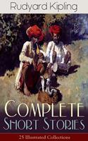   Complete Short Stories of Rudyard Kipling: 25 Illustrated Collections