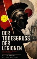   Der Todesgru&szlig; der Legionen (Historischer Roman)