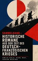   Sammelband - Historische Romane aus der Zeit des deutsch-franz&ouml;sischen Krieges
