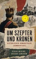   Um Szepter und Kronen - Historischer Romanzyklus