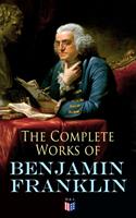  The Complete Works of Benjamin Franklin
