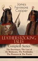   LEATHERSTOCKING TALES &ndash; Complete Series: The Deerslayer, The Last of the Mohicans, The Pathfinder, The Pioneers & The Prairie (Illustrated)