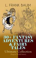   30+ FANTASY ADVENTURES & FAIRY TALES – Ultimate Collection (Magical World Series)
