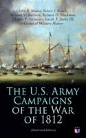   The U.S. Army Campaigns of the War of 1812 (Illustrated Edition)