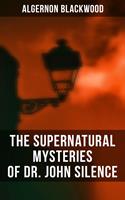   The Supernatural Mysteries of Dr. John Silence