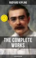   The Complete Works of Rudyard Kipling (Illustrated Edition)