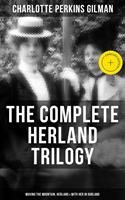   The Complete Herland Trilogy: Moving the Mountain, Herland & With Her in Ourland