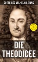   Gottfried Wilhelm Leibniz - Die Theodicee