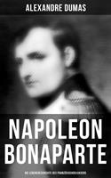   Napoleon Bonaparte: Die Lebensgeschichte des französischen Kaisers