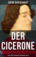  Der Cicerone: Eine Anleitung zum Genu&szlig; der Kunstwerke Italiens